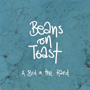 Beans On Toast: Bird in the Hand