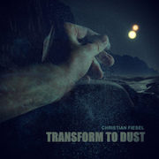 Christian Fiesel: Transform To Dust