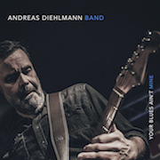 Andreas Diehlmann Band: Your Blues Ain‘t Mine
