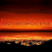 Delusion Squared: Anthropocene