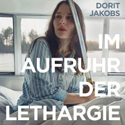 Dorit Jakobs: Im Aufruhr der Lethargie