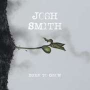 Josh Smith: Burn To Grow