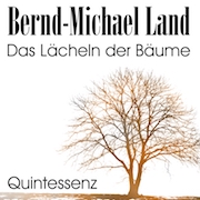 Review: Bernd-Michael Land - Das Lächeln der Bäume – Metamorphose / Intervall / Odyssee / Quintessenz