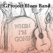 GProject Blues Band: When I‘m Gone