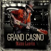 Review: Manu Lanvin & The Devil Blues - Grand Casino