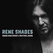 Rene Shades: Teenage Heart Attacks & Rock ’n‘ Roll Heaven