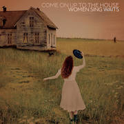 DVD/Blu-ray-Review: Various Artists - Come On Up To The House – Women Sing Waits