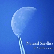 Natural Satellite: 25 Yard Screamer