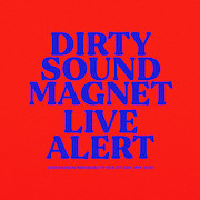 Dirty Sound Magnet: Live Alert