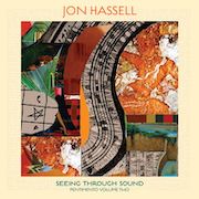 Jon Hassell: Seeing Through Sound – Pentimento Volume Two
