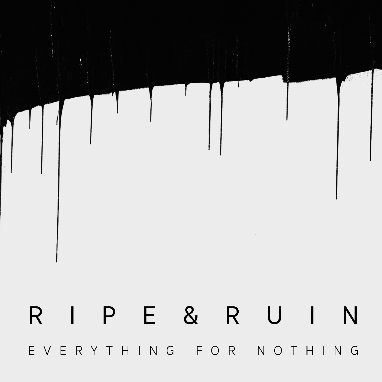 Ripe & Ruin: Everything for Nothing