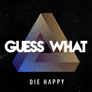 Die Happy: Guess What