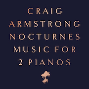 Craig Armstrong: Nocturnes – Music For 2 Pianos