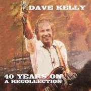 Review: Dave Kelly - 40 Years On – A Recollection