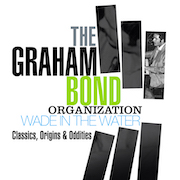 The Graham Bond Organization: Wade In The Water – Classics, Origins & Oddities