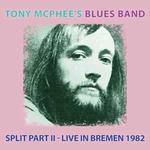Tony McPhee’s Blues Band: Split Part II – Live In Bremen 1982