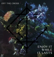 Off The Cross: Enjoy It While It Lasts
