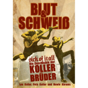 Lou Koller, Pete Koller,  Howie Abrams: Blut & Schweiß – Sick Of It All – Die Geschichte der Koller-Brüder