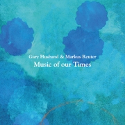 Gary Husband & Markus Reuter: Music of Our Times