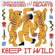 Thee Nathaniel Fregoso & The Bountiful Hearts: Keep it Wild