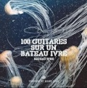 100 Guitares Sur Un Bateau Ivre: Bateau Ivre