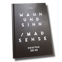 Conny Ochs: Wahn und Sinn / Mad Sense – Gedichte/Poems 2000-2010