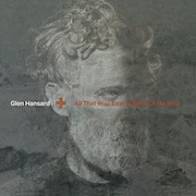 Review: Glen Hansard - All That Was East Is West Of Me Now
