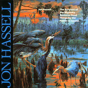 Jon Hassell: The Surgeon Of The Nightsky Restores Dead Things By The Power Of Sound – Intuition Master Series