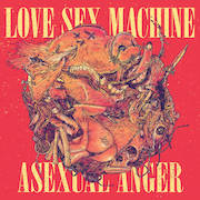 Love Sex Machine: Asexual Anger (Re-Release)