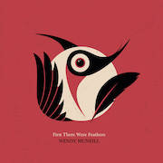 Wendy McNeill: First There Were Feathers