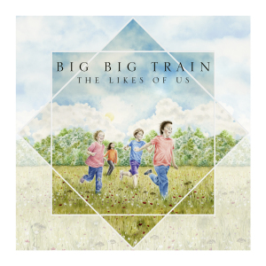 Big Big Train: The Likes of Us