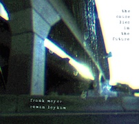 Roman Leykam & Frank Meyer: The Cause Lies In The Future