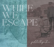 Pilotinthepicture: While We Escape