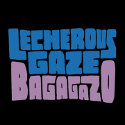 Lecherous Gaze" Bagagazo"
