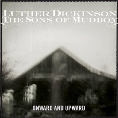 Luther Dickinson: Onward And Upward